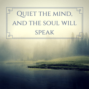 Quiet-the-mind-and-the-soul-will-speak