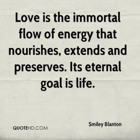 smiley-blanton-quote-love-is-the-immortal-flow-of-energy-that-nourishe