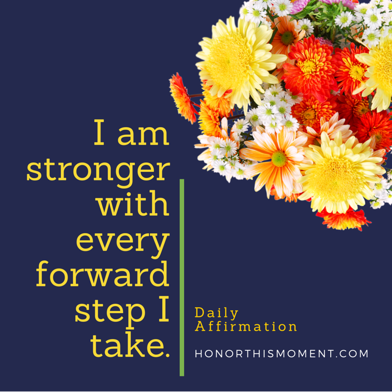 I am stronger with every forward step.