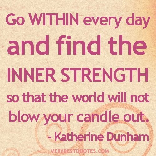 Inner-Strength-Quotes.-Go-within-every-day-and-find-the-inner-strength-so-that-the-world-will-not-blow-your-candle-out
