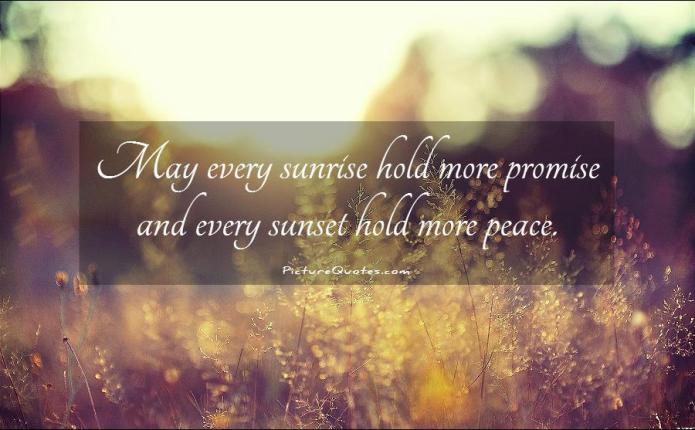 may-every-sunrise-hold-more-promise-and-every-sunset-hold-more-peace-quote-1