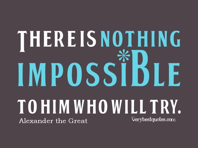 There-is-nothing-impossible-to-him-who-will-try-doing-the-impossible-quotes
