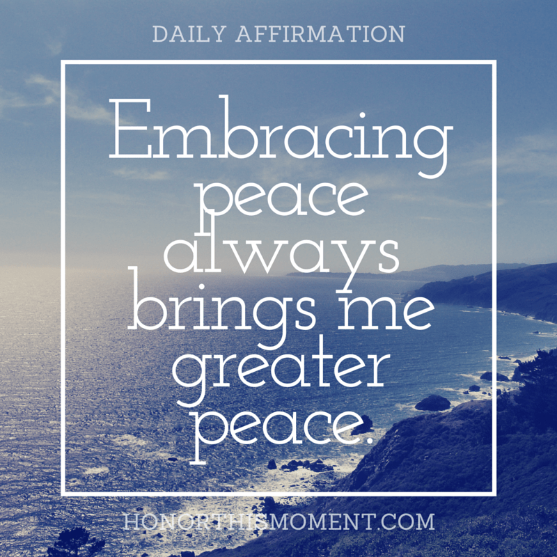 Embracing peace always brings me greater peace.