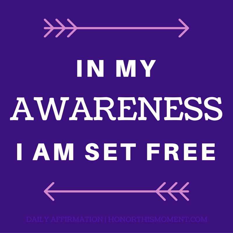 in my awareness I am set free