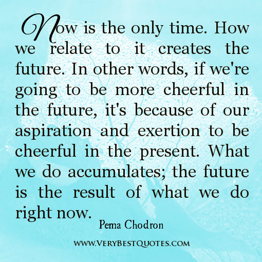 now-is-the-only-time-quotes